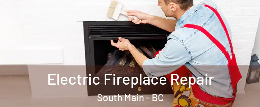  Electric Fireplace Repair South Main - BC
