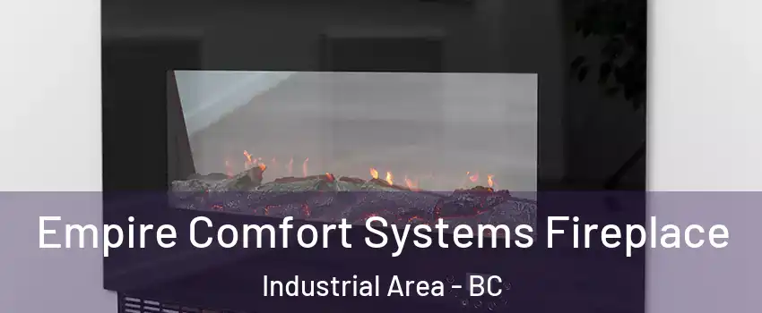 Empire Comfort Systems Fireplace Industrial Area - BC