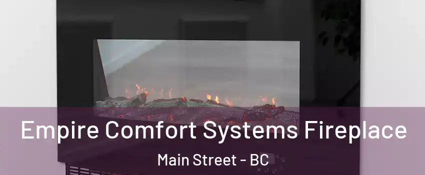 Empire Comfort Systems Fireplace Main Street - BC