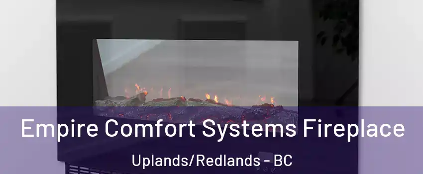 Empire Comfort Systems Fireplace Uplands/Redlands - BC