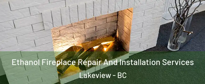  Ethanol Fireplace Repair And Installation Services Lakeview - BC