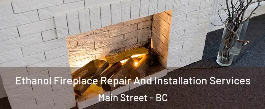  Ethanol Fireplace Repair And Installation Services Main Street - BC