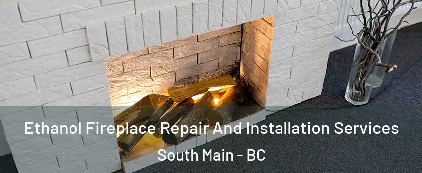  Ethanol Fireplace Repair And Installation Services South Main - BC