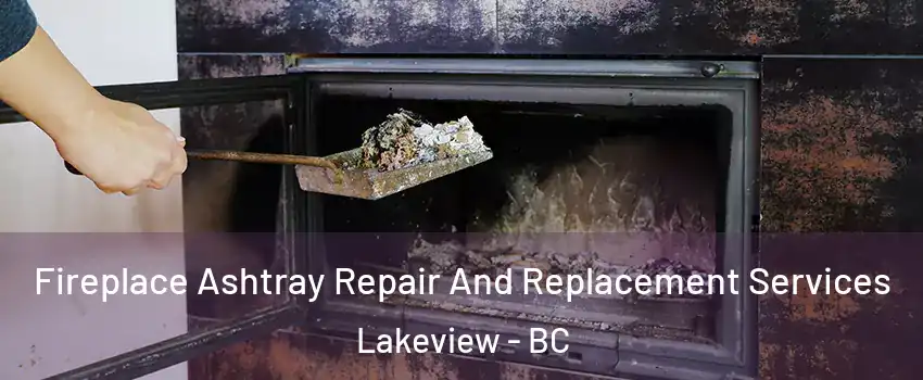  Fireplace Ashtray Repair And Replacement Services Lakeview - BC