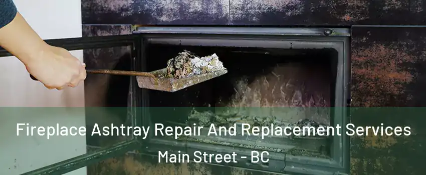 Fireplace Ashtray Repair And Replacement Services Main Street - BC