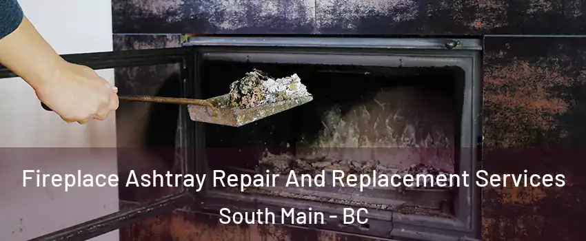  Fireplace Ashtray Repair And Replacement Services South Main - BC