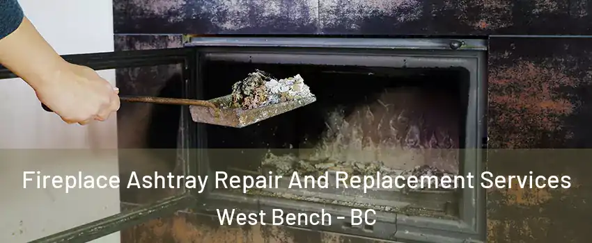  Fireplace Ashtray Repair And Replacement Services West Bench - BC