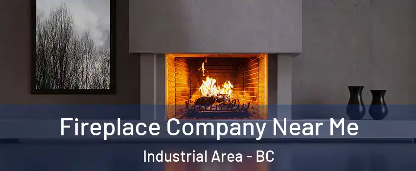 Fireplace Company Near Me Industrial Area - BC