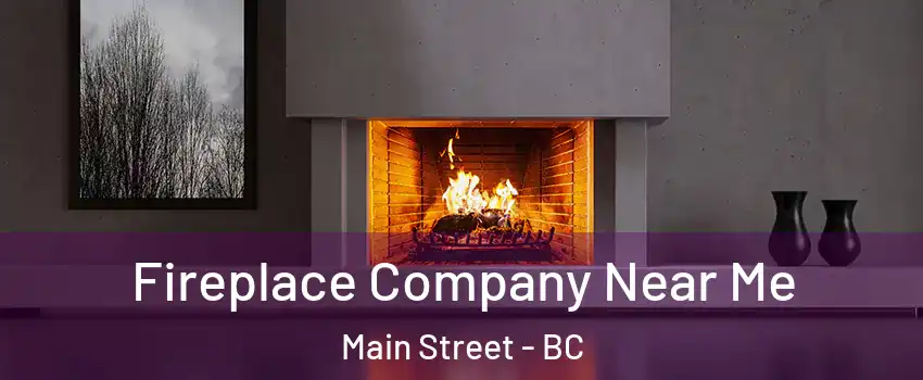 Fireplace Company Near Me Main Street - BC