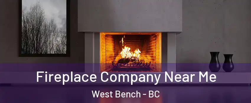  Fireplace Company Near Me West Bench - BC