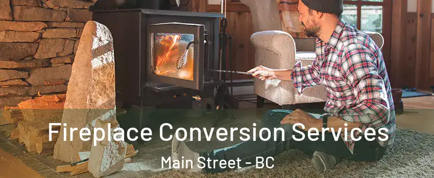  Fireplace Conversion Services Main Street - BC