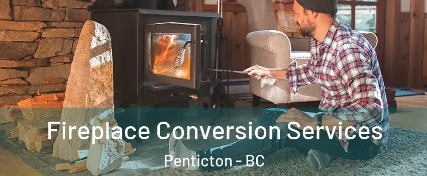  Fireplace Conversion Services Penticton - BC