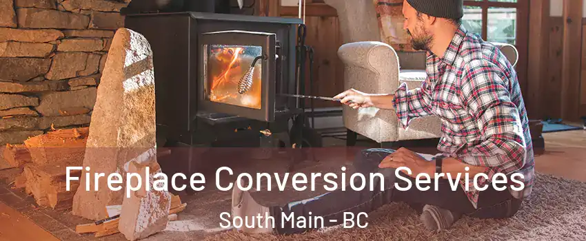  Fireplace Conversion Services South Main - BC