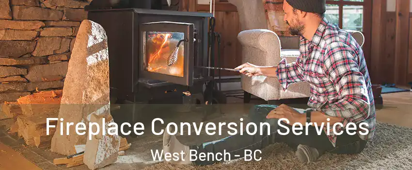  Fireplace Conversion Services West Bench - BC