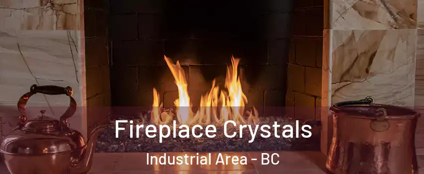  Fireplace Crystals Industrial Area - BC
