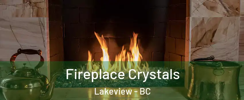  Fireplace Crystals Lakeview - BC