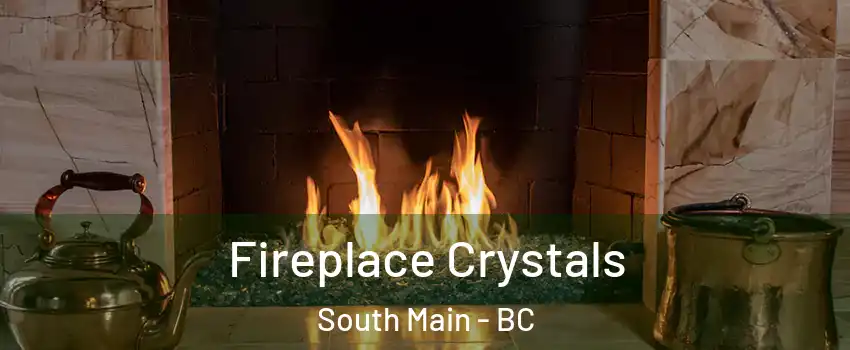  Fireplace Crystals South Main - BC