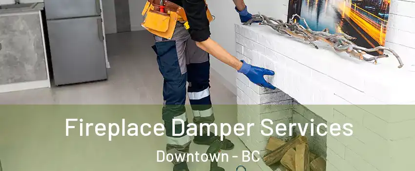  Fireplace Damper Services Downtown - BC