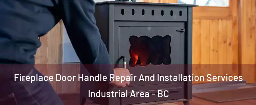 Fireplace Door Handle Repair And Installation Services Industrial Area - BC