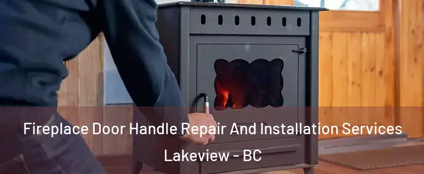  Fireplace Door Handle Repair And Installation Services Lakeview - BC