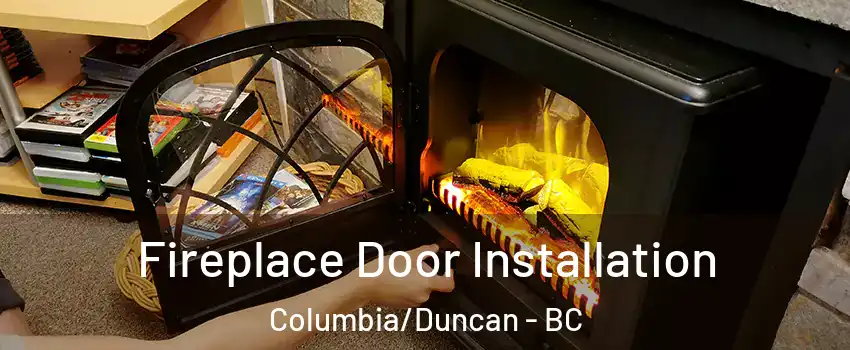  Fireplace Door Installation Columbia/Duncan - BC