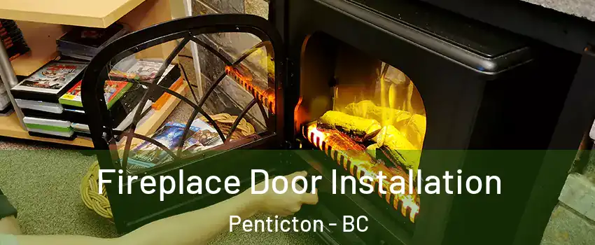  Fireplace Door Installation Penticton - BC