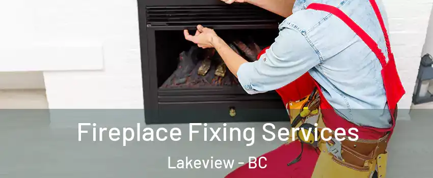  Fireplace Fixing Services Lakeview - BC