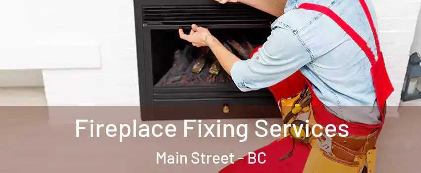  Fireplace Fixing Services Main Street - BC