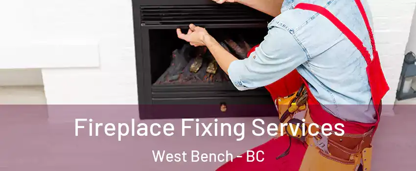  Fireplace Fixing Services West Bench - BC