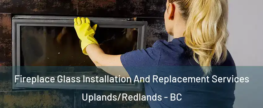  Fireplace Glass Installation And Replacement Services Uplands/Redlands - BC