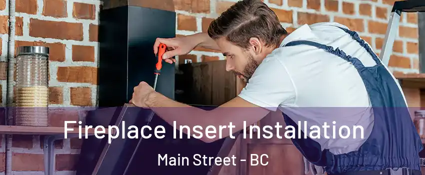  Fireplace Insert Installation Main Street - BC