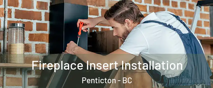  Fireplace Insert Installation Penticton - BC