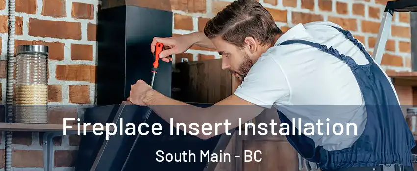  Fireplace Insert Installation South Main - BC