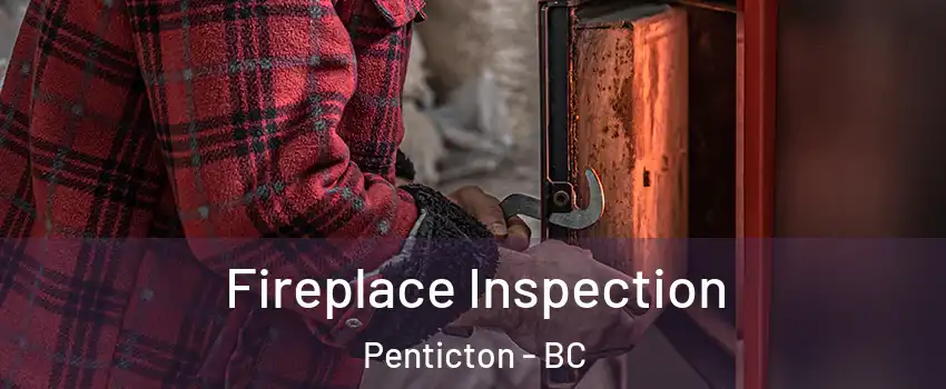  Fireplace Inspection Penticton - BC
