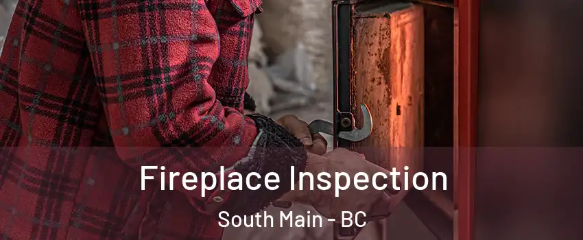  Fireplace Inspection South Main - BC