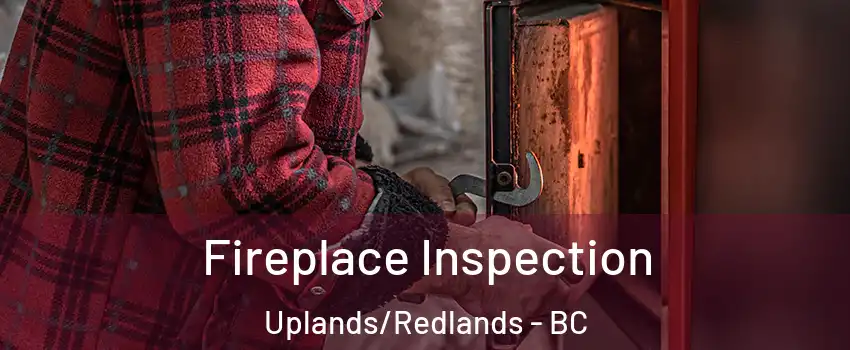  Fireplace Inspection Uplands/Redlands - BC