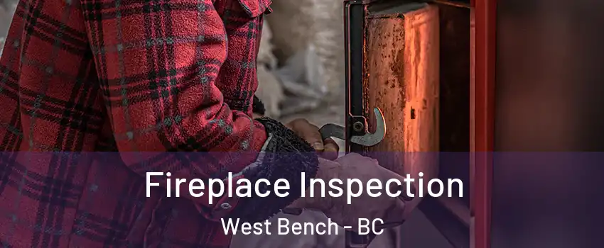  Fireplace Inspection West Bench - BC