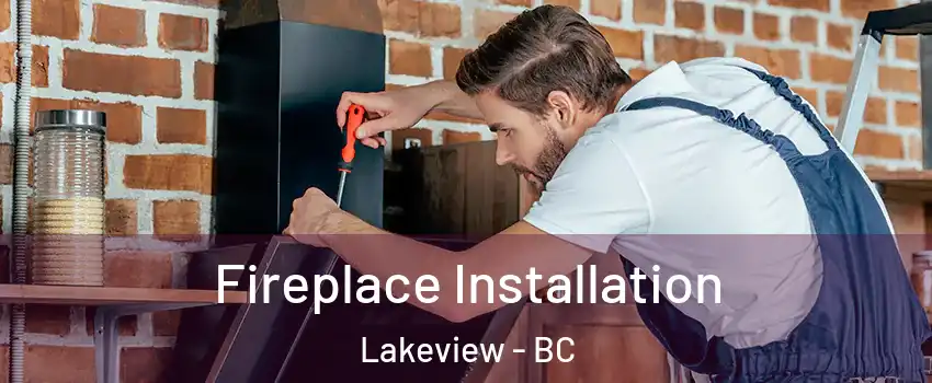  Fireplace Installation Lakeview - BC