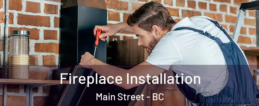  Fireplace Installation Main Street - BC