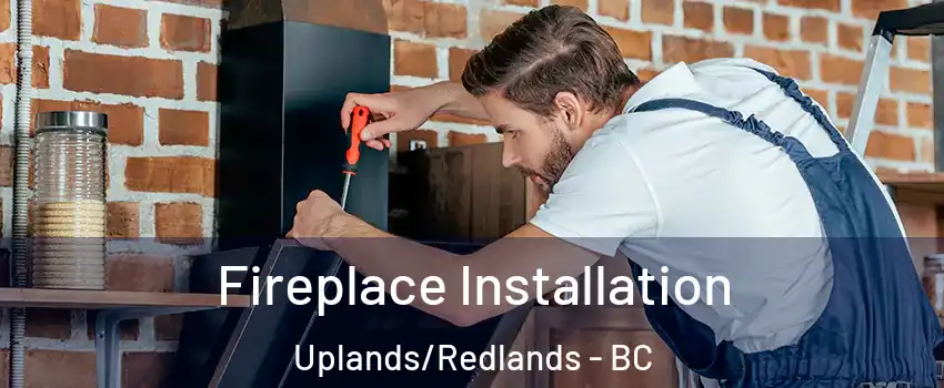  Fireplace Installation Uplands/Redlands - BC