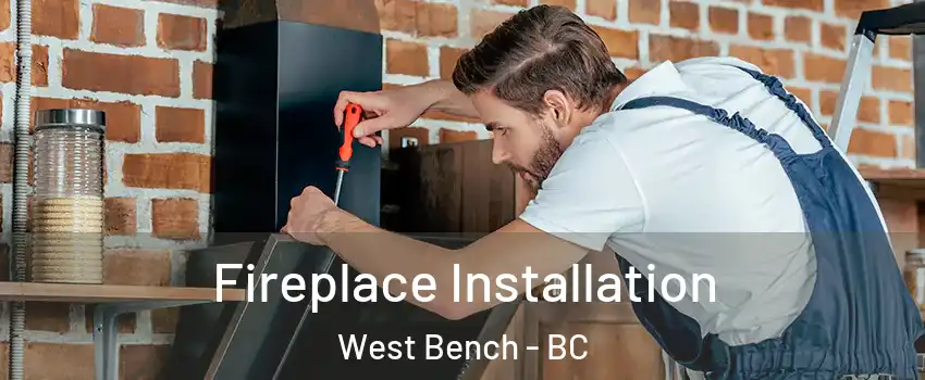  Fireplace Installation West Bench - BC