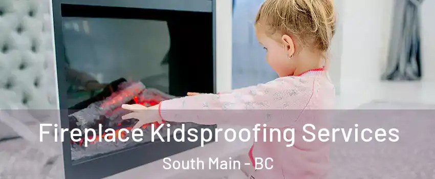  Fireplace Kidsproofing Services South Main - BC