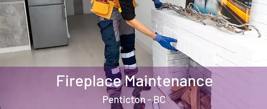  Fireplace Maintenance Penticton - BC