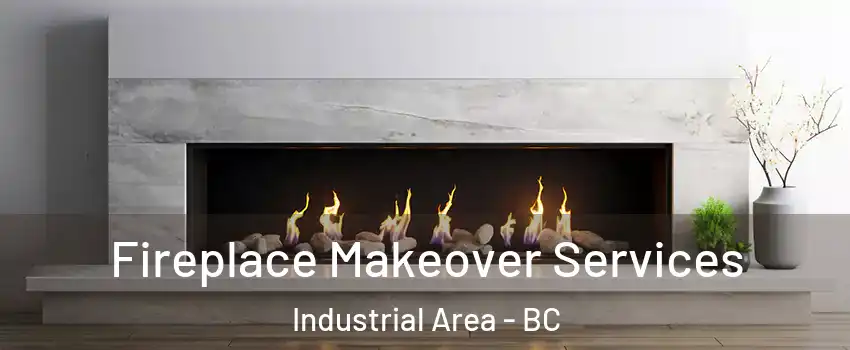 Fireplace Makeover Services Industrial Area - BC