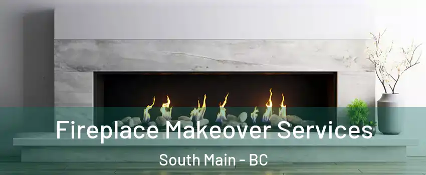 Fireplace Makeover Services South Main - BC