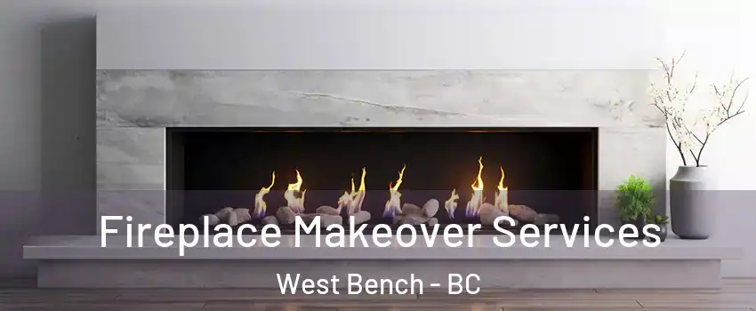  Fireplace Makeover Services West Bench - BC