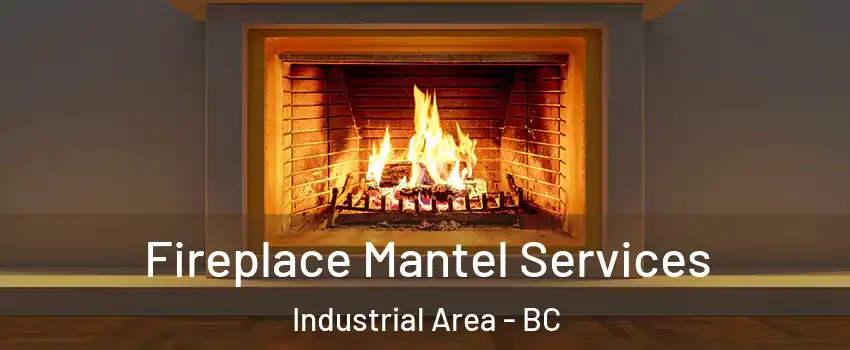  Fireplace Mantel Services Industrial Area - BC