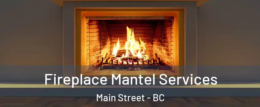  Fireplace Mantel Services Main Street - BC