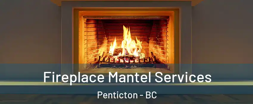  Fireplace Mantel Services Penticton - BC