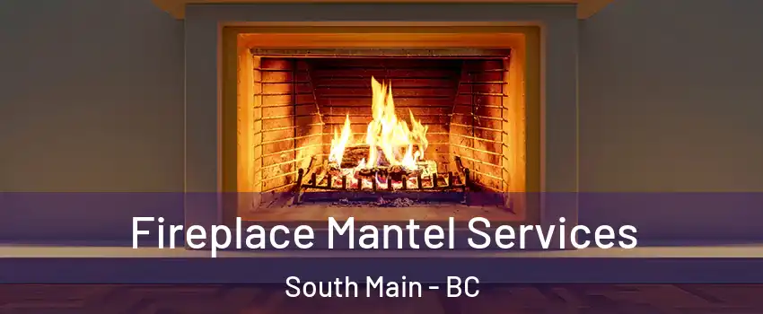  Fireplace Mantel Services South Main - BC